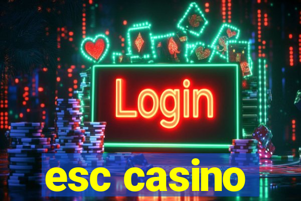 esc casino